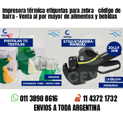 Impresora térmica etiquetas para zebra  código de barra - Venta al por mayor de alimentos y bebidas